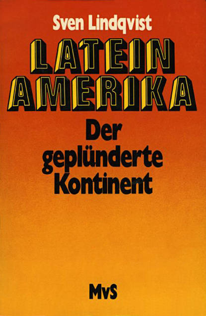 Lateinamerika : Der geplünderte Kontinent.